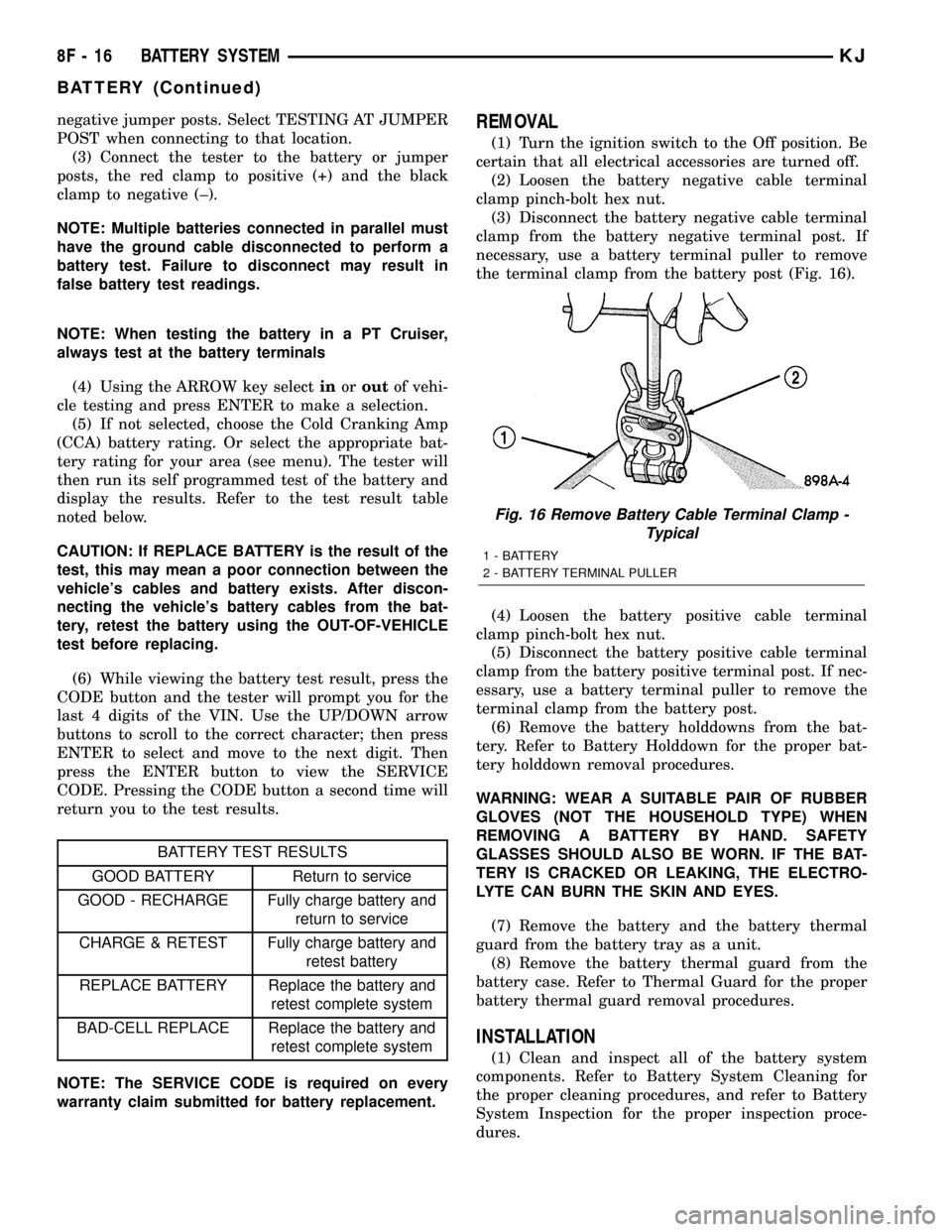 JEEP LIBERTY 2002 KJ / 1.G Workshop Manual negative jumper posts. Select TESTING AT JUMPER
POST when connecting to that location.
(3) Connect the tester to the battery or jumper
posts, the red clamp to positive (+) and the black
clamp to negat