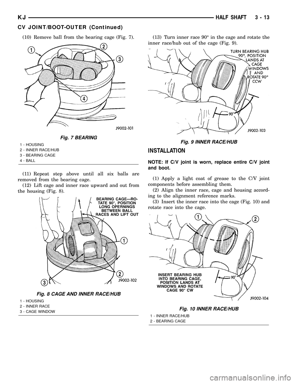 JEEP LIBERTY 2002 KJ / 1.G Repair Manual (10) Remove ball from the bearing cage (Fig. 7).
(11) Repeat step above until all six balls are
removed from the bearing cage.
(12) Lift cage and inner race upward and out from
the housing (Fig. 8).(1
