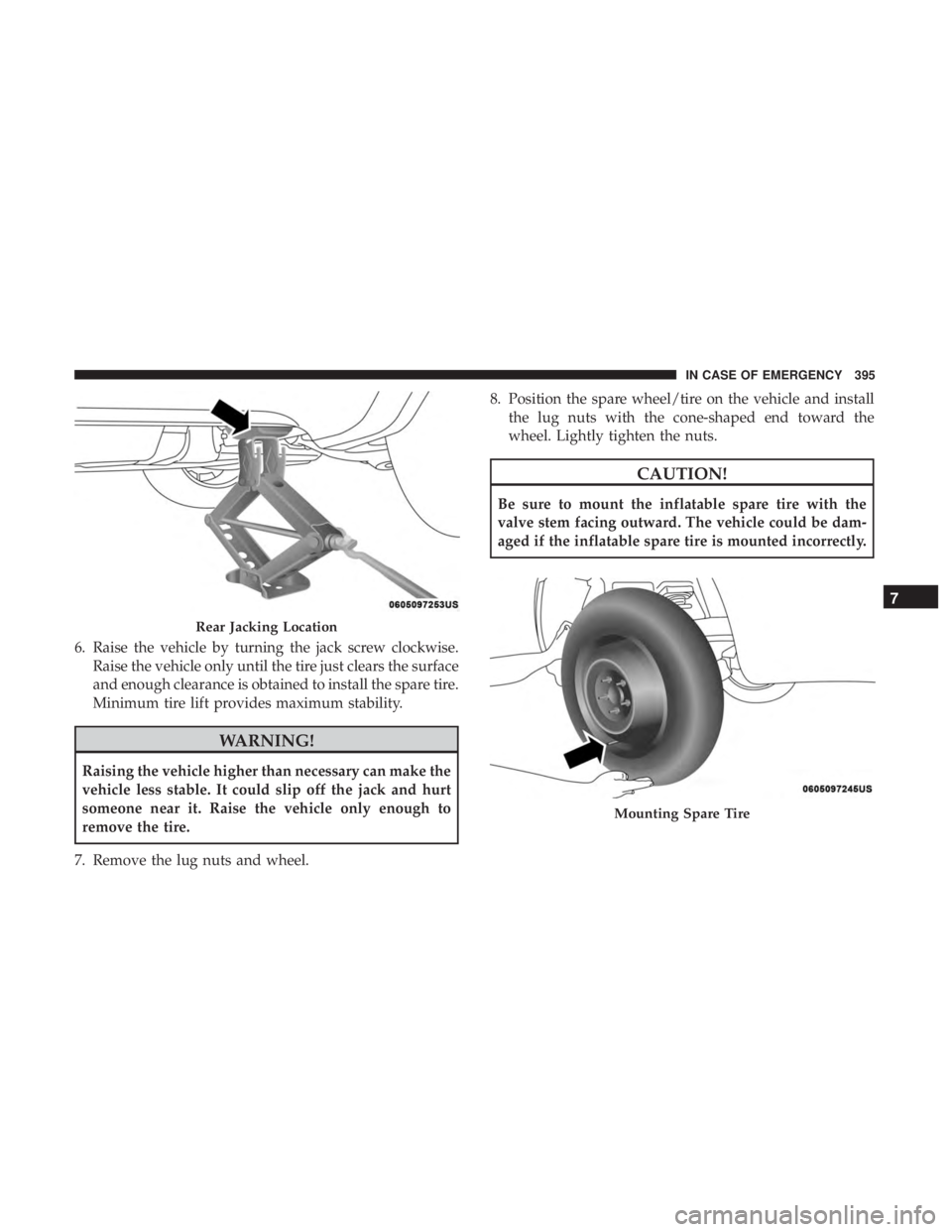 JEEP GRAND CHEROKEE SRT 2017  Owners Manual 6. Raise the vehicle by turning the jack screw clockwise.Raise the vehicle only until the tire just clears the surface
and enough clearance is obtained to install the spare tire.
Minimum tire lift pro