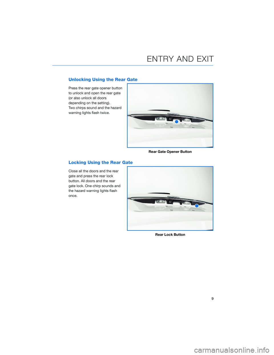 SUBARU OUTBACK 2022  Getting Started Guide Unlocking Using the Rear Gate
Press the rear gate opener button
to unlock and open the rear gate
(or also unlock all doors
depending on the setting).
Two chirps sound and the hazard
warning lights fla