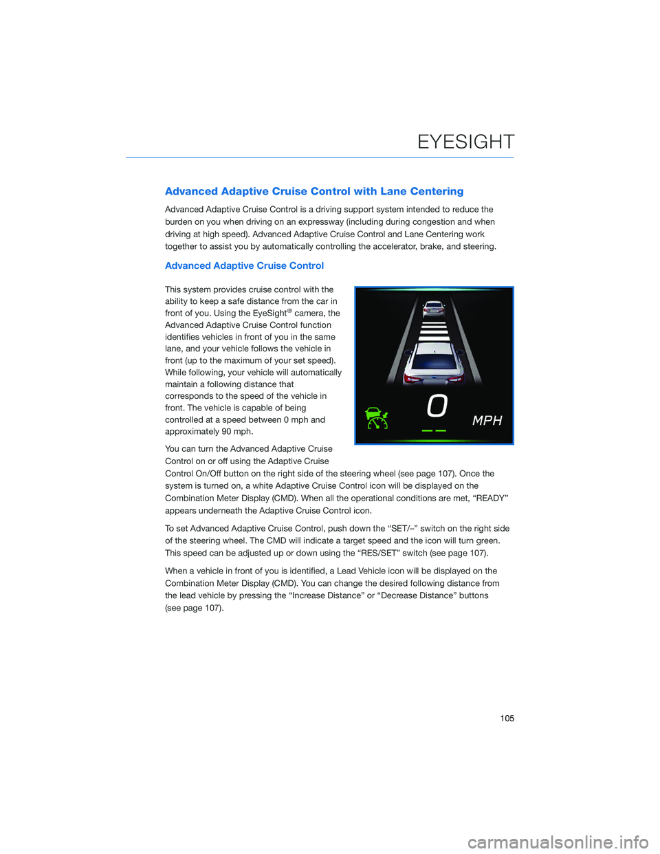 SUBARU OUTBACK 2022 Getting Started Guide Advanced Adaptive Cruise Control with Lane Centering
Advanced Adaptive Cruise Control is a driving support system intended to reduce the
burden on you when driving on an expressway (including during c SUBARU OUTBACK 2022 Getting Started Guide Advanced Adaptive Cruise Control with Lane Centering
Advanced Adaptive Cruise Control is a driving support system intended to reduce the
burden on you when driving on an expressway (including during c