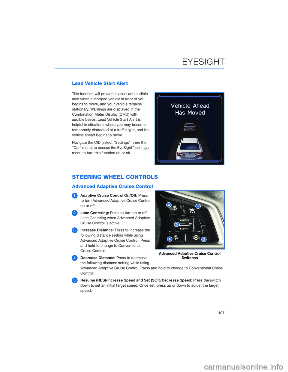 SUBARU OUTBACK 2022 Getting Started Guide Lead Vehicle Start Alert
This function will provide a visual and audible
alert when a stopped vehicle in front of you
begins to move, and your vehicle remains
stationary. Warnings are displayed in the SUBARU OUTBACK 2022 Getting Started Guide Lead Vehicle Start Alert
This function will provide a visual and audible
alert when a stopped vehicle in front of you
begins to move, and your vehicle remains
stationary. Warnings are displayed in the