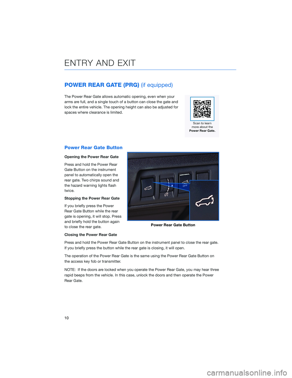 SUBARU OUTBACK 2022 Getting Started Guide POWER REAR GATE (PRG)(if equipped)
The Power Rear Gate allows automatic opening, even when your
arms are full, and a single touch of a button can close the gate and
lock the entire vehicle. The openin SUBARU OUTBACK 2022 Getting Started Guide POWER REAR GATE (PRG)(if equipped)
The Power Rear Gate allows automatic opening, even when your
arms are full, and a single touch of a button can close the gate and
lock the entire vehicle. The openin