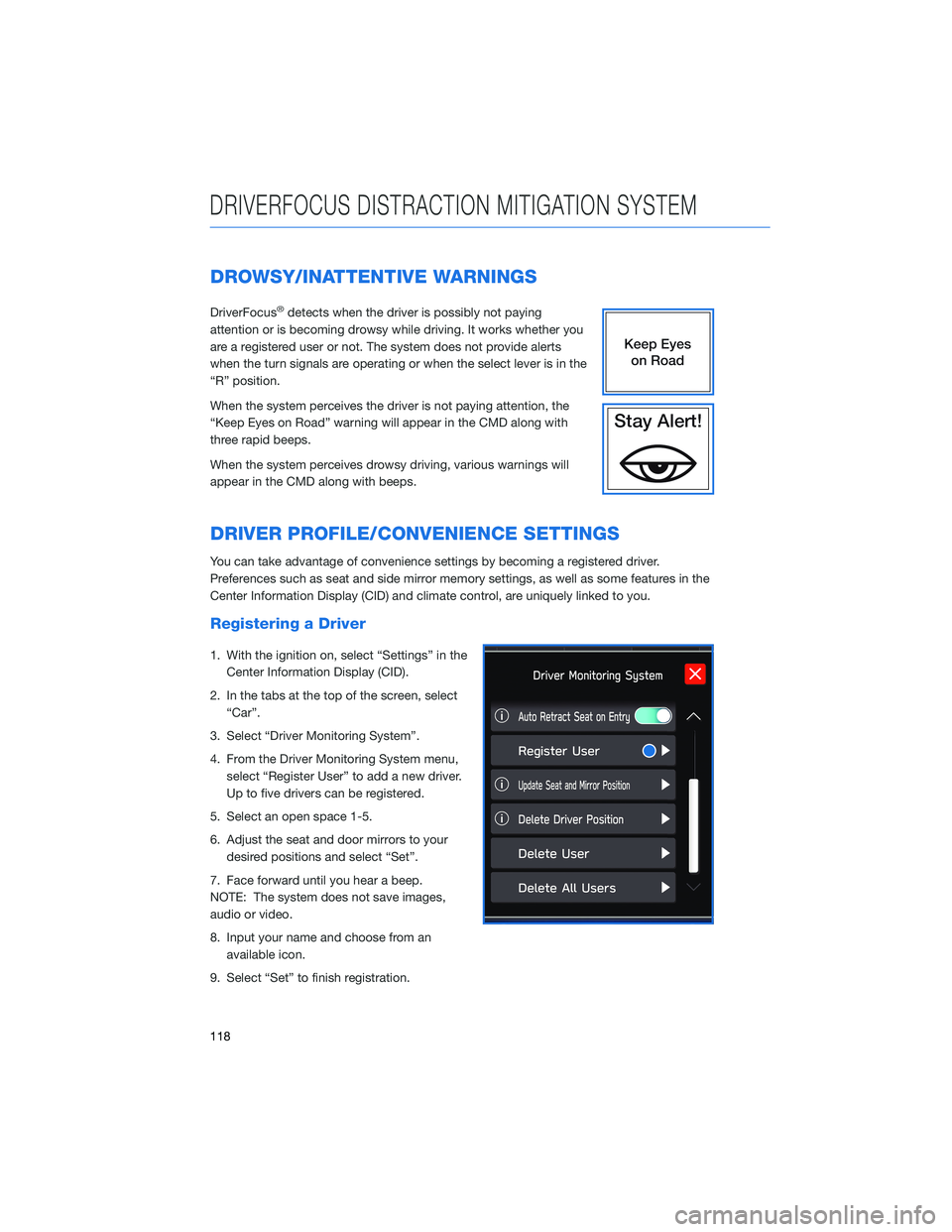 SUBARU OUTBACK 2022 Getting Started Guide DROWSY/INATTENTIVE WARNINGS
DriverFocus®detects when the driver is possibly not paying
attention or is becoming drowsy while driving. It works whether you
are a registered user or not. The system doe SUBARU OUTBACK 2022 Getting Started Guide DROWSY/INATTENTIVE WARNINGS
DriverFocus®detects when the driver is possibly not paying
attention or is becoming drowsy while driving. It works whether you
are a registered user or not. The system doe