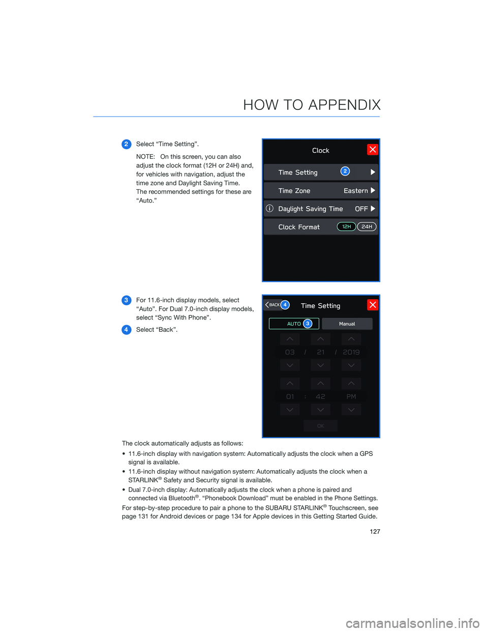 SUBARU OUTBACK 2022  Getting Started Guide 2Select “Time Setting”.
NOTE: On this screen, you can also
adjust the clock format (12H or 24H) and,
for vehicles with navigation, adjust the
time zone and Daylight Saving Time.
The recommended se