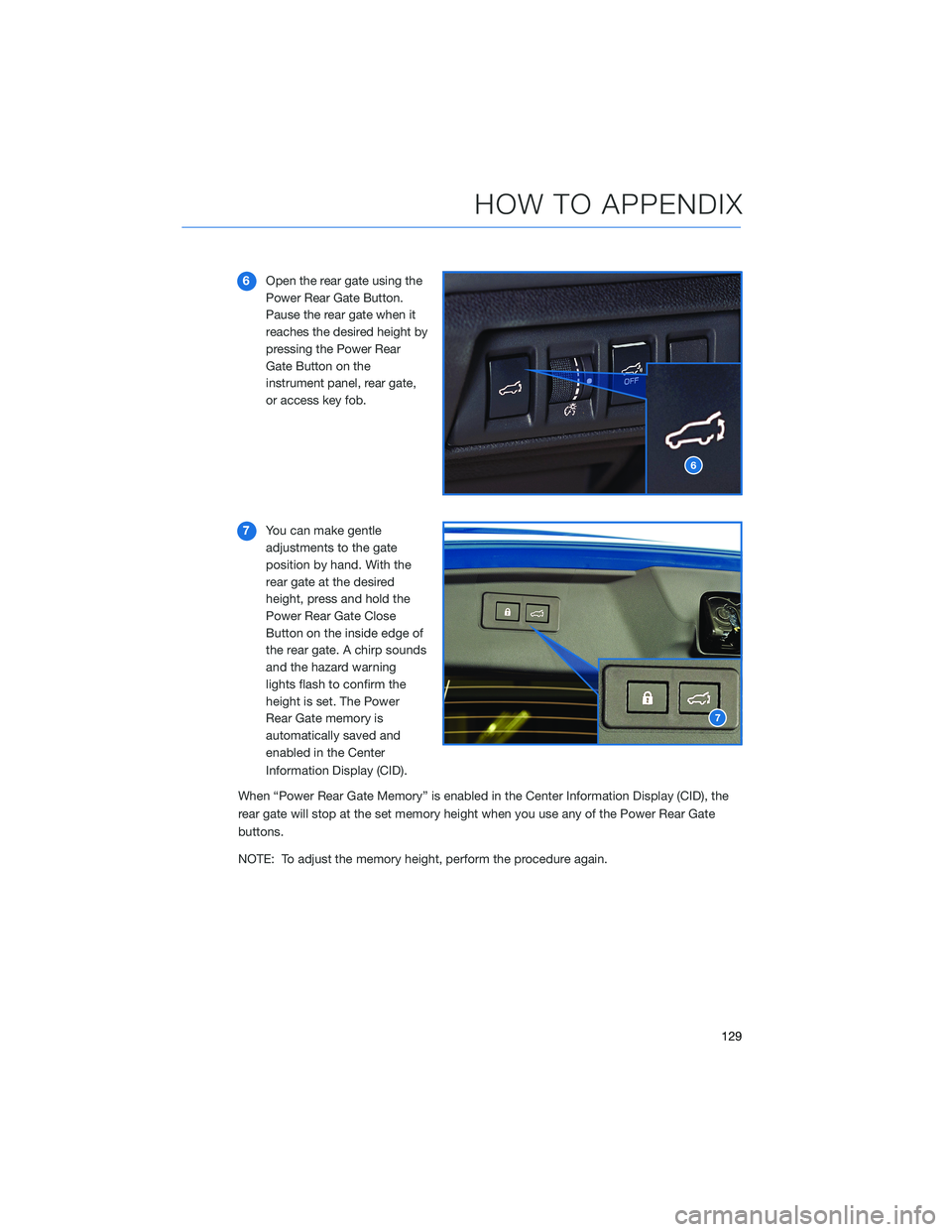 SUBARU OUTBACK 2022 Getting Started Guide 6Open the rear gate using the
Power Rear Gate Button.
Pause the rear gate when it
reaches the desired height by
pressing the Power Rear
Gate Button on the
instrument panel, rear gate,
or access key fo SUBARU OUTBACK 2022 Getting Started Guide 6Open the rear gate using the
Power Rear Gate Button.
Pause the rear gate when it
reaches the desired height by
pressing the Power Rear
Gate Button on the
instrument panel, rear gate,
or access key fo