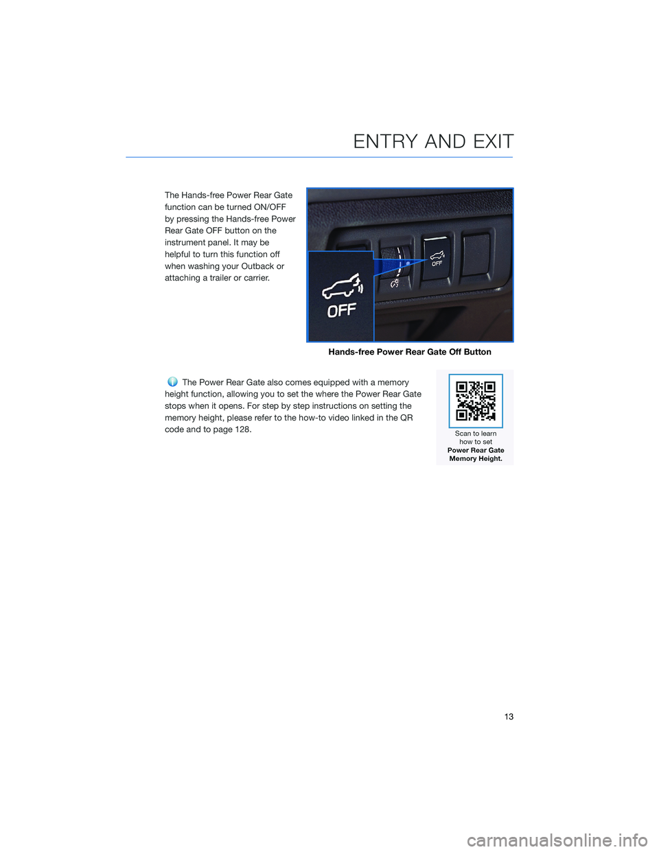 SUBARU OUTBACK 2022 Getting Started Guide The Hands-free Power Rear Gate
function can be turned ON/OFF
by pressing the Hands-free Power
Rear Gate OFF button on the
instrument panel. It may be
helpful to turn this function off
when washing you SUBARU OUTBACK 2022 Getting Started Guide The Hands-free Power Rear Gate
function can be turned ON/OFF
by pressing the Hands-free Power
Rear Gate OFF button on the
instrument panel. It may be
helpful to turn this function off
when washing you