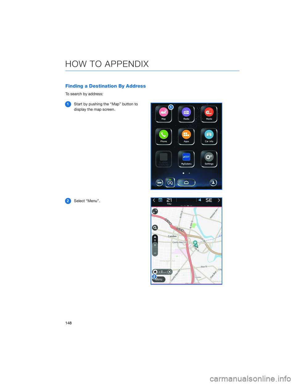 SUBARU OUTBACK 2022  Getting Started Guide Finding a Destination By Address
To search by address:
1Start by pushing the “Map” button to
display the map screen.
2Select “Menu”.
HOW TO APPENDIX
148 