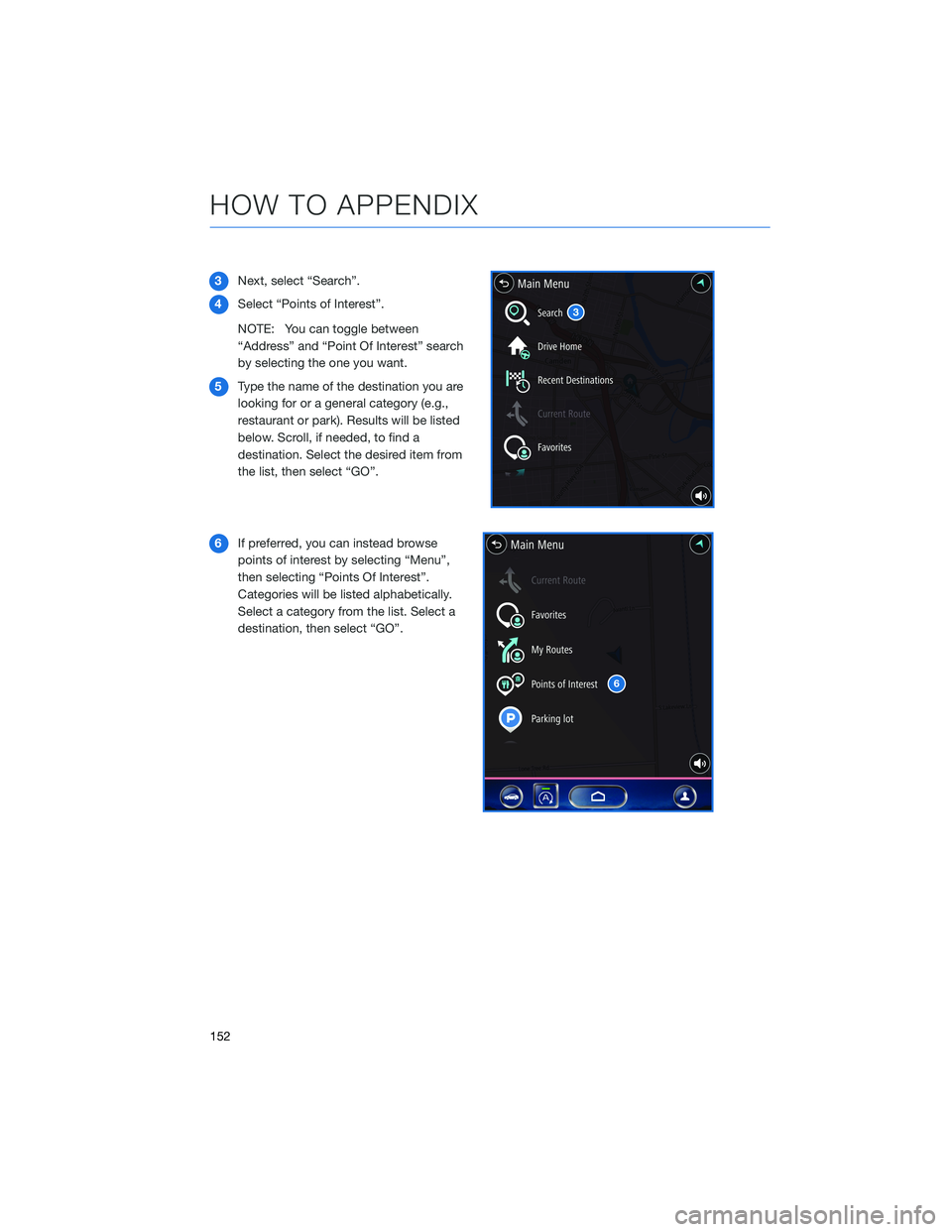 SUBARU OUTBACK 2022  Getting Started Guide 3Next, select “Search”.
4Select “Points of Interest”.
NOTE: You can toggle between
“Address” and “Point Of Interest” search
by selecting the one you want.
5Type the name of the destina