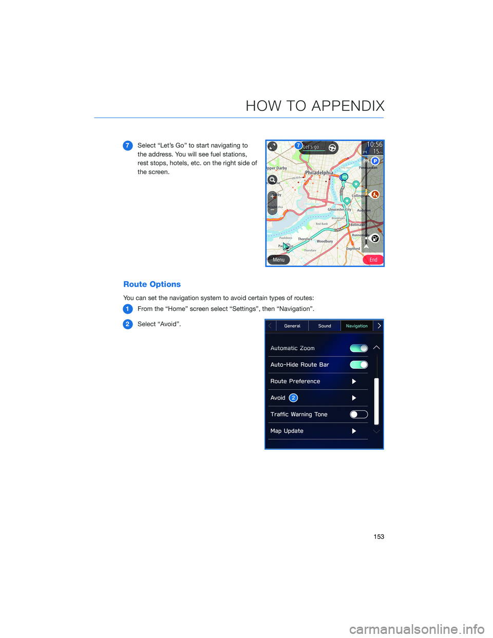 SUBARU OUTBACK 2022 Getting Started Guide 7Select “Let’s Go” to start navigating to
the address. You will see fuel stations,
rest stops, hotels, etc. on the right side of
the screen.
Route Options
You can set the navigation system to av SUBARU OUTBACK 2022 Getting Started Guide 7Select “Let’s Go” to start navigating to
the address. You will see fuel stations,
rest stops, hotels, etc. on the right side of
the screen.
Route Options
You can set the navigation system to av