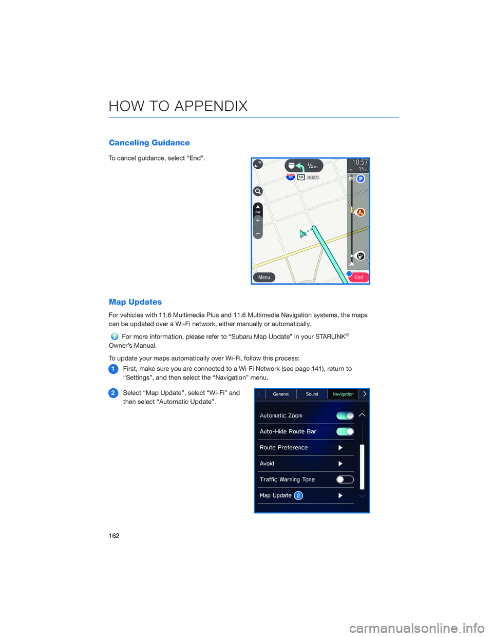 SUBARU OUTBACK 2022 Getting Started Guide Canceling Guidance
To cancel guidance, select “End”.
Map Updates
For vehicles with 11.6 Multimedia Plus and 11.6 Multimedia Navigation systems, the maps
can be updated over a Wi-Fi network, either SUBARU OUTBACK 2022 Getting Started Guide Canceling Guidance
To cancel guidance, select “End”.
Map Updates
For vehicles with 11.6 Multimedia Plus and 11.6 Multimedia Navigation systems, the maps
can be updated over a Wi-Fi network, either