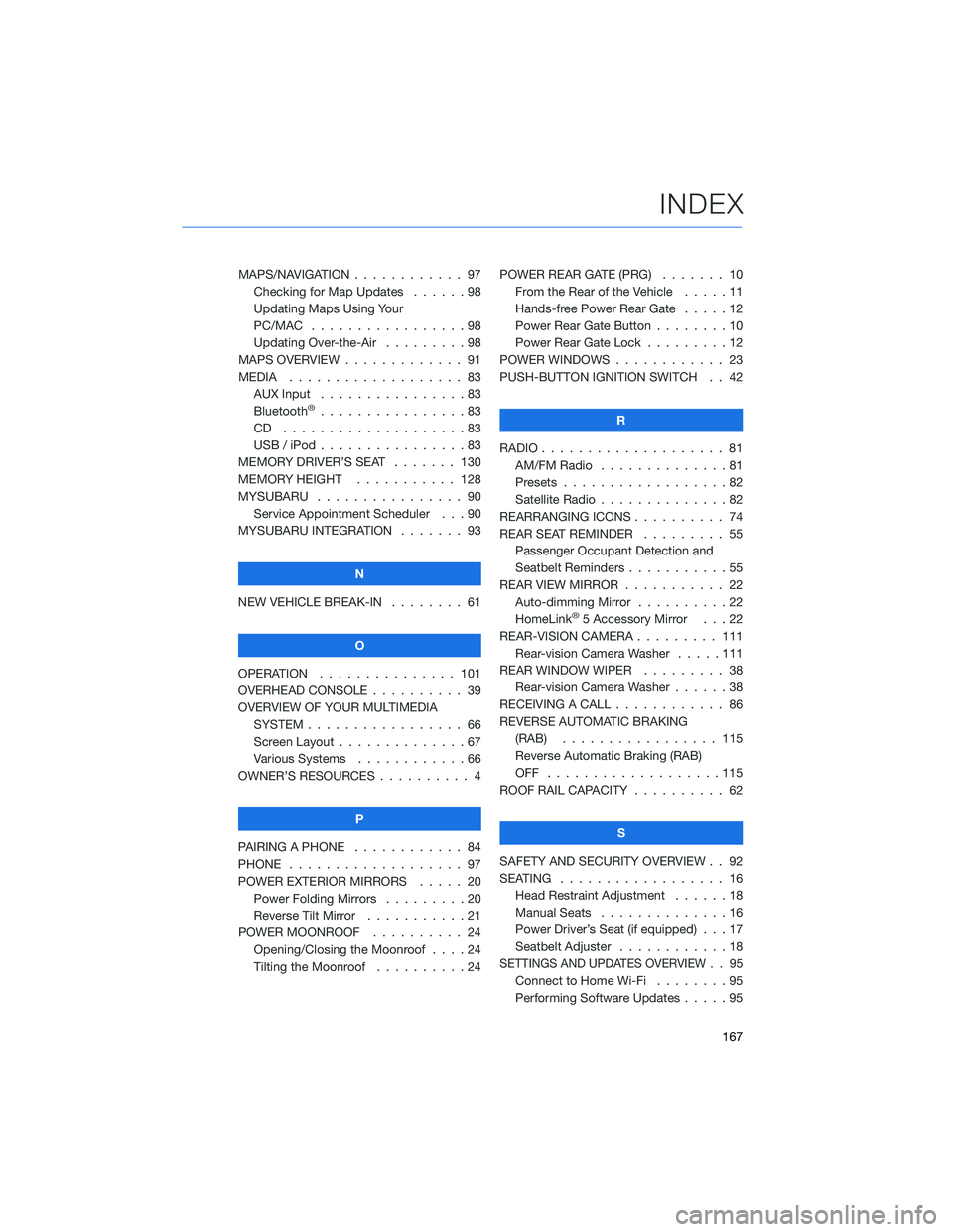 SUBARU OUTBACK 2022  Getting Started Guide MAPS/NAVIGATION . ........... 97
Checking for Map Updates . . . . . . 98
Updating Maps Using Your
PC/MAC . . . . . . . . . ........98
Updating Over-the-Air . . . ......98
MAPS OVERVIEW . . . . . . . .