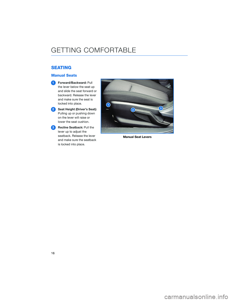 SUBARU OUTBACK 2022  Getting Started Guide SEATING
Manual Seats
1Forward/Backward:Pull
the lever below the seat up
and slide the seat forward or
backward. Release the lever
and make sure the seat is
locked into place.
2Seat Height (Driver’s 