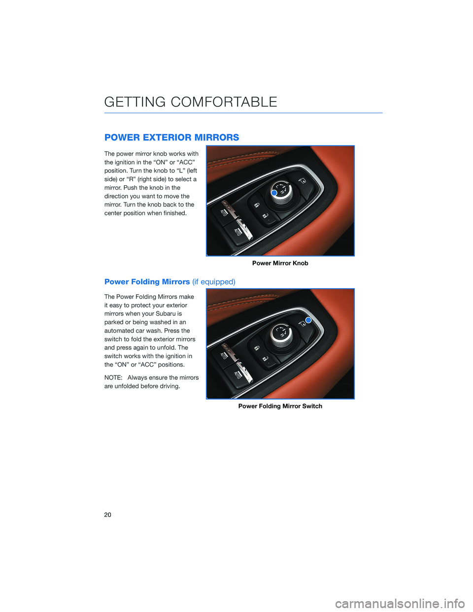 SUBARU OUTBACK 2022 Getting Started Guide POWER EXTERIOR MIRRORS
The power mirror knob works with
the ignition in the “ON” or “ACC”
position. Turn the knob to “L” (left
side) or “R” (right side) to select a
mirror. Push the kn SUBARU OUTBACK 2022 Getting Started Guide POWER EXTERIOR MIRRORS
The power mirror knob works with
the ignition in the “ON” or “ACC”
position. Turn the knob to “L” (left
side) or “R” (right side) to select a
mirror. Push the kn