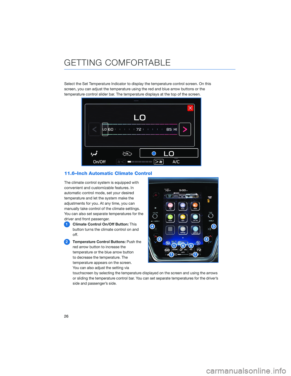 SUBARU OUTBACK 2022  Getting Started Guide Select the Set Temperature Indicator to display the temperature control screen. On this
screen, you can adjust the temperature using the red and blue arrow buttons or the
temperature control slider ba