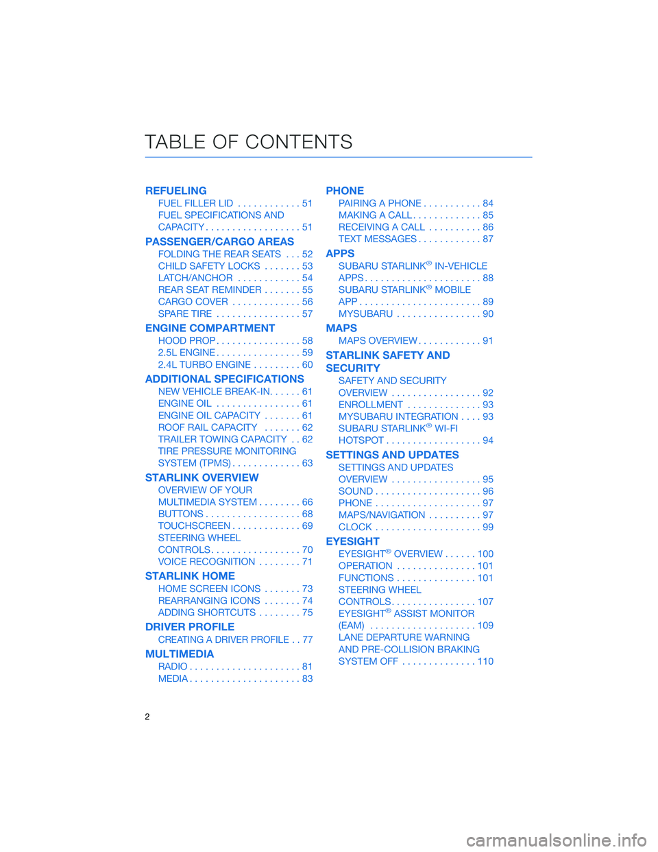 SUBARU OUTBACK 2022  Getting Started Guide REFUELING
FUEL FILLER LID............51
FUEL SPECIFICATIONS AND
CAPACITY..................51
PASSENGER/CARGO AREAS
FOLDING THE REAR SEATS...52
CHILD SAFETY LOCKS.......53
LATCH/ANCHOR............54
RE