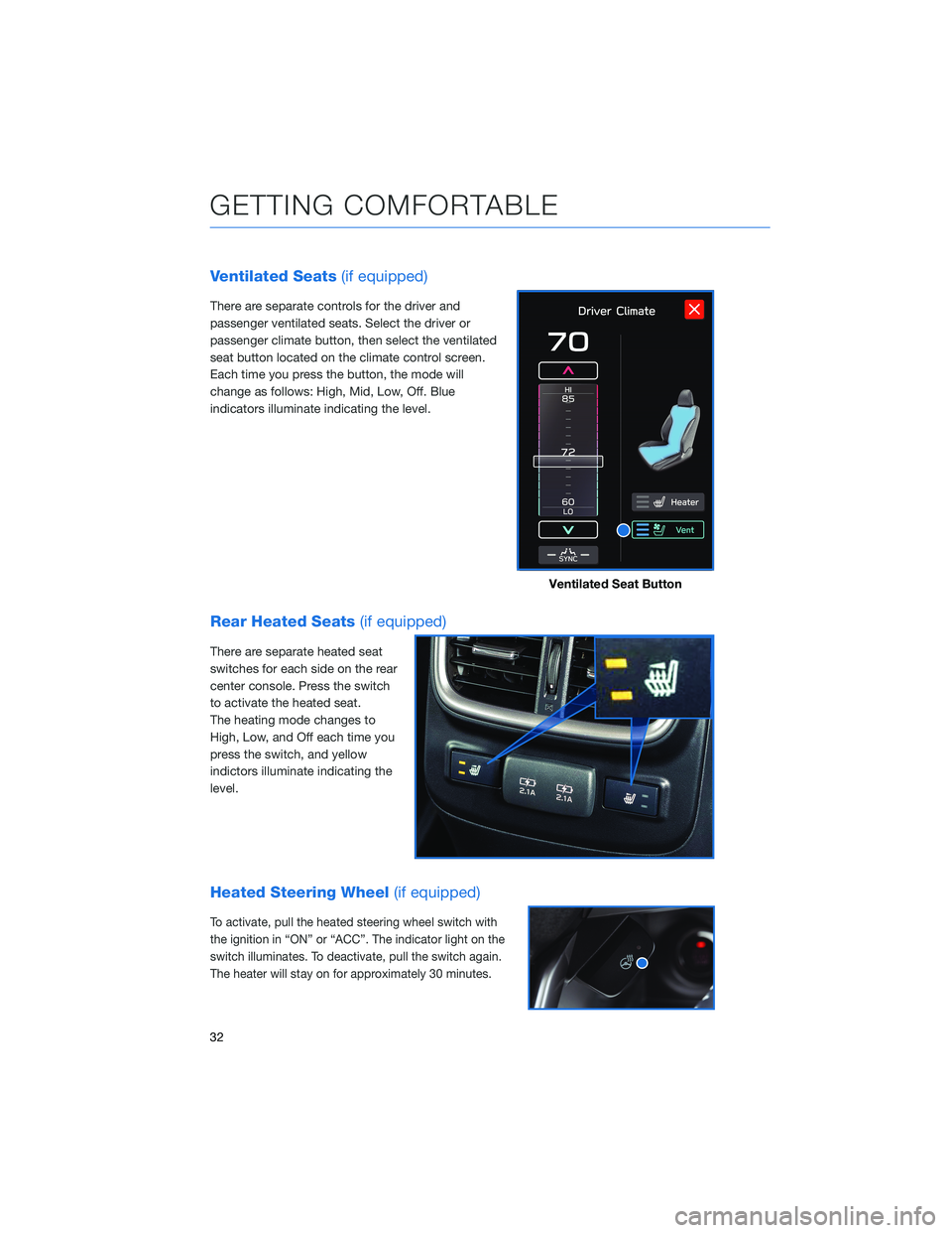 SUBARU OUTBACK 2022 Getting Started Guide Ventilated Seats(if equipped)
There are separate controls for the driver and
passenger ventilated seats. Select the driver or
passenger climate button, then select the ventilated
seat button located o SUBARU OUTBACK 2022 Getting Started Guide Ventilated Seats(if equipped)
There are separate controls for the driver and
passenger ventilated seats. Select the driver or
passenger climate button, then select the ventilated
seat button located o