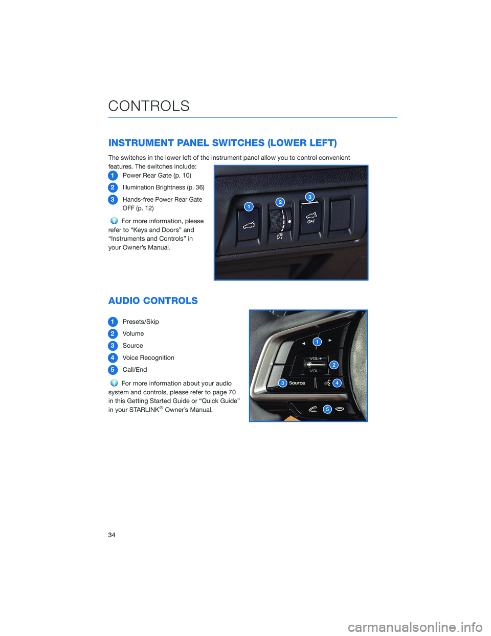 SUBARU OUTBACK 2022 Getting Started Guide INSTRUMENT PANEL SWITCHES (LOWER LEFT)
The switches in the lower left of the instrument panel allow you to control convenient
features. The switches include:
1Power Rear Gate (p. 10)
2
Illumination Br SUBARU OUTBACK 2022 Getting Started Guide INSTRUMENT PANEL SWITCHES (LOWER LEFT)
The switches in the lower left of the instrument panel allow you to control convenient
features. The switches include:
1Power Rear Gate (p. 10)
2
Illumination Br