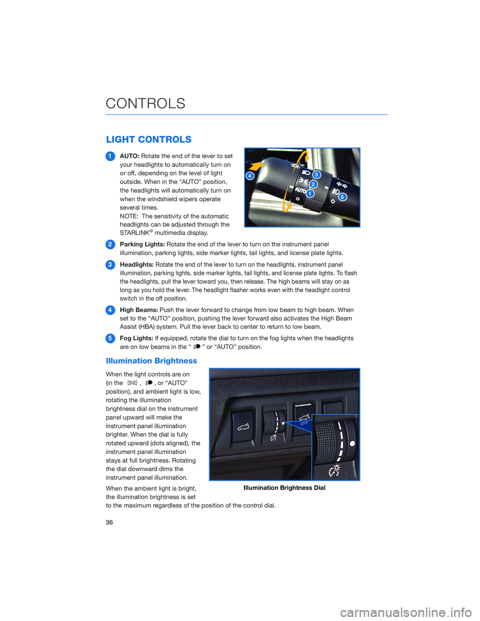 SUBARU OUTBACK 2022  Getting Started Guide LIGHT CONTROLS
1AUTO:Rotate the end of the lever to set
your headlights to automatically turn on
or off, depending on the level of light
outside. When in the “AUTO” position,
the headlights will a