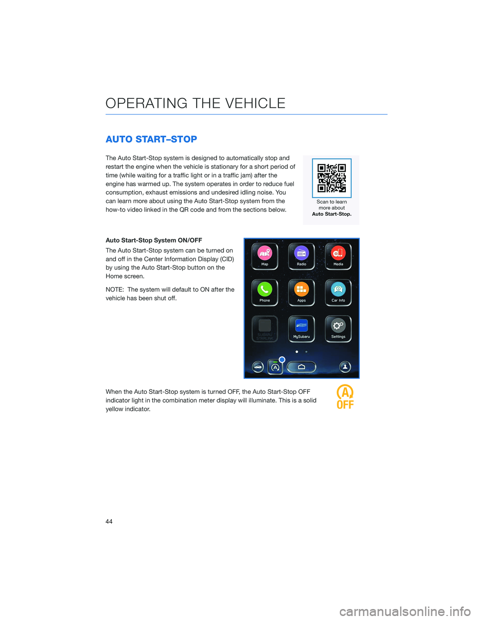 SUBARU OUTBACK 2022 Getting Started Guide AUTO START–STOP
The Auto Start-Stop system is designed to automatically stop and
restart the engine when the vehicle is stationary for a short period of
time (while waiting for a traffic light or in SUBARU OUTBACK 2022 Getting Started Guide AUTO START–STOP
The Auto Start-Stop system is designed to automatically stop and
restart the engine when the vehicle is stationary for a short period of
time (while waiting for a traffic light or in
