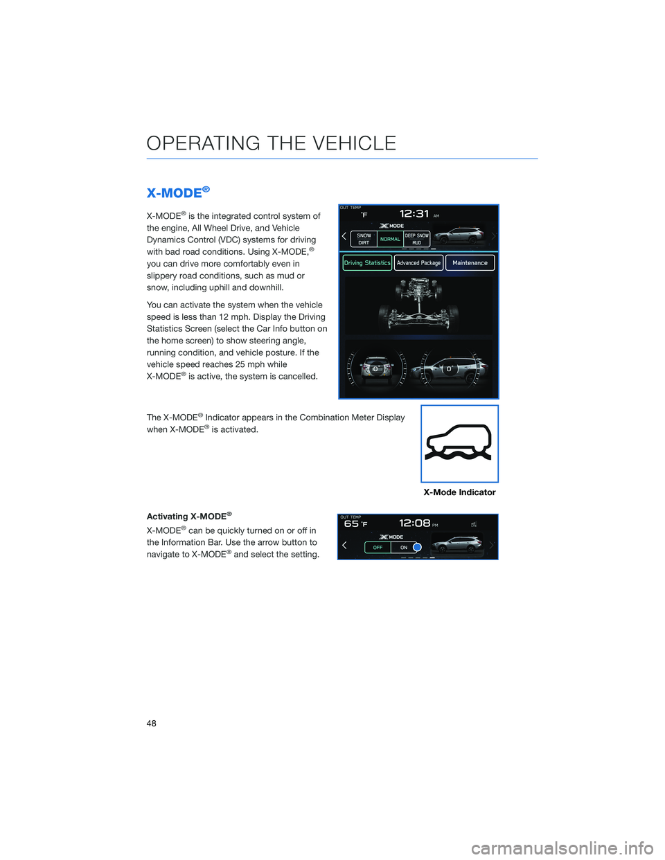 SUBARU OUTBACK 2022 Getting Started Guide X-MODE®
X-MODE®is the integrated control system of
the engine, All Wheel Drive, and Vehicle
Dynamics Control (VDC) systems for driving
with bad road conditions. Using X-MODE,
®
you can drive more c SUBARU OUTBACK 2022 Getting Started Guide X-MODE®
X-MODE®is the integrated control system of
the engine, All Wheel Drive, and Vehicle
Dynamics Control (VDC) systems for driving
with bad road conditions. Using X-MODE,
®
you can drive more c