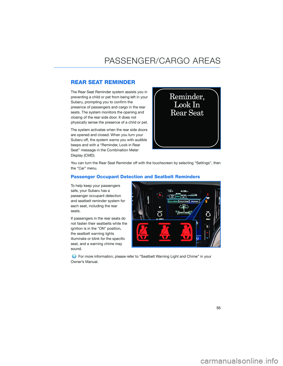 SUBARU OUTBACK 2022 Getting Started Guide REAR SEAT REMINDER
The Rear Seat Reminder system assists you in
preventing a child or pet from being left in your
Subaru, prompting you to confirm the
presence of passengers and cargo in the rear
seat SUBARU OUTBACK 2022 Getting Started Guide REAR SEAT REMINDER
The Rear Seat Reminder system assists you in
preventing a child or pet from being left in your
Subaru, prompting you to confirm the
presence of passengers and cargo in the rear
seat