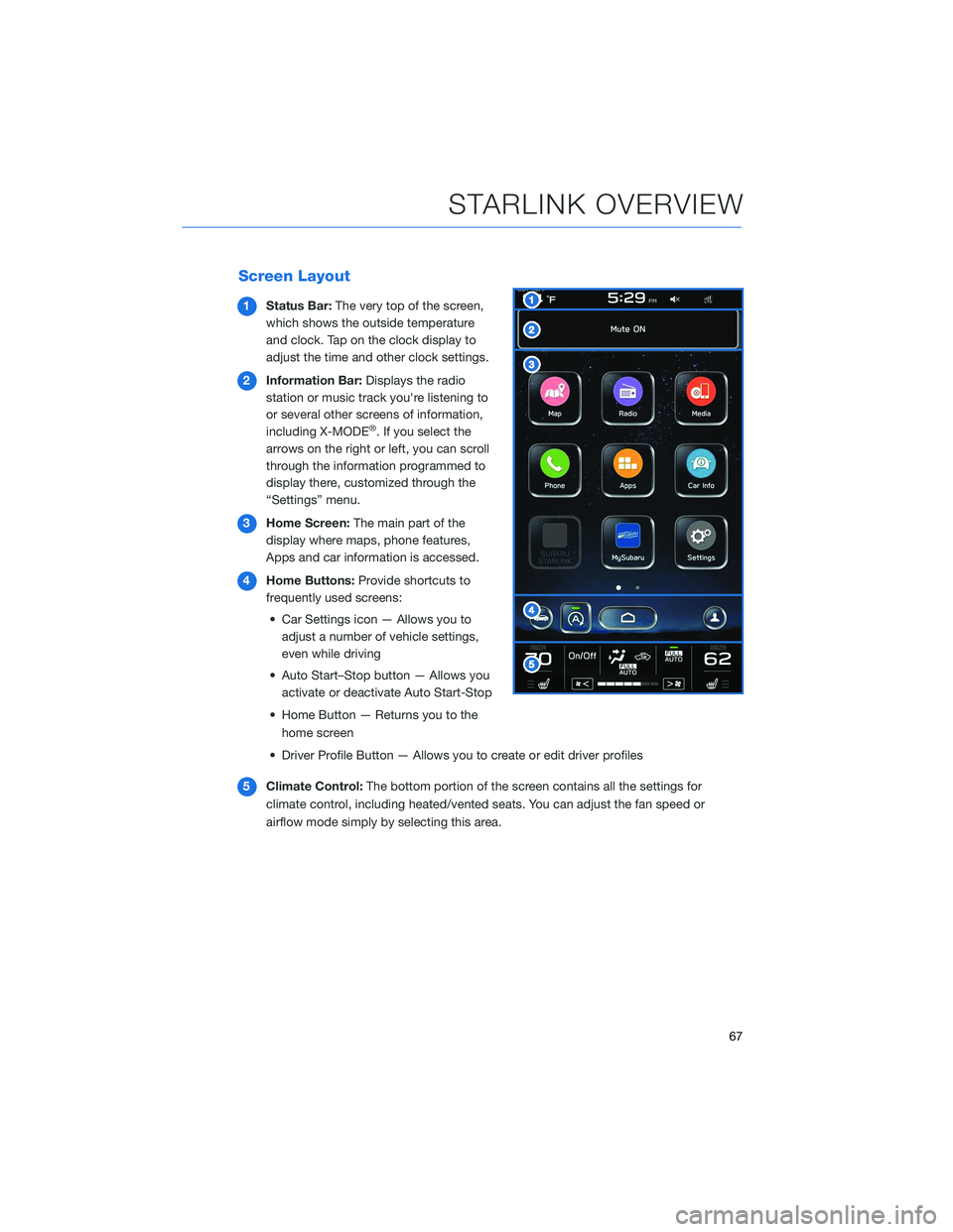 SUBARU OUTBACK 2022  Getting Started Guide Screen Layout
1Status Bar:The very top of the screen,
which shows the outside temperature
and clock. Tap on the clock display to
adjust the time and other clock settings.
2Information Bar:Displays the