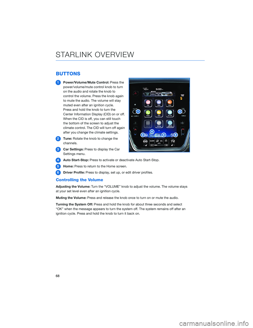 SUBARU OUTBACK 2022 Getting Started Guide BUTTONS
1Power/Volume/Mute Control:Press the
power/volume/mute control knob to turn
on the audio and rotate the knob to
control the volume. Press the knob again
to mute the audio. The volume will stay SUBARU OUTBACK 2022 Getting Started Guide BUTTONS
1Power/Volume/Mute Control:Press the
power/volume/mute control knob to turn
on the audio and rotate the knob to
control the volume. Press the knob again
to mute the audio. The volume will stay