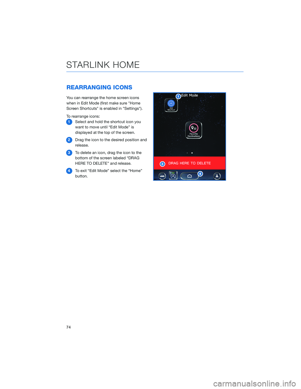 SUBARU OUTBACK 2022  Getting Started Guide REARRANGING ICONS
You can rearrange the home screen icons
when in Edit Mode (first make sure "Home
Screen Shortcuts" is enabled in "Settings").
To rearrange icons:
1Select and hold the