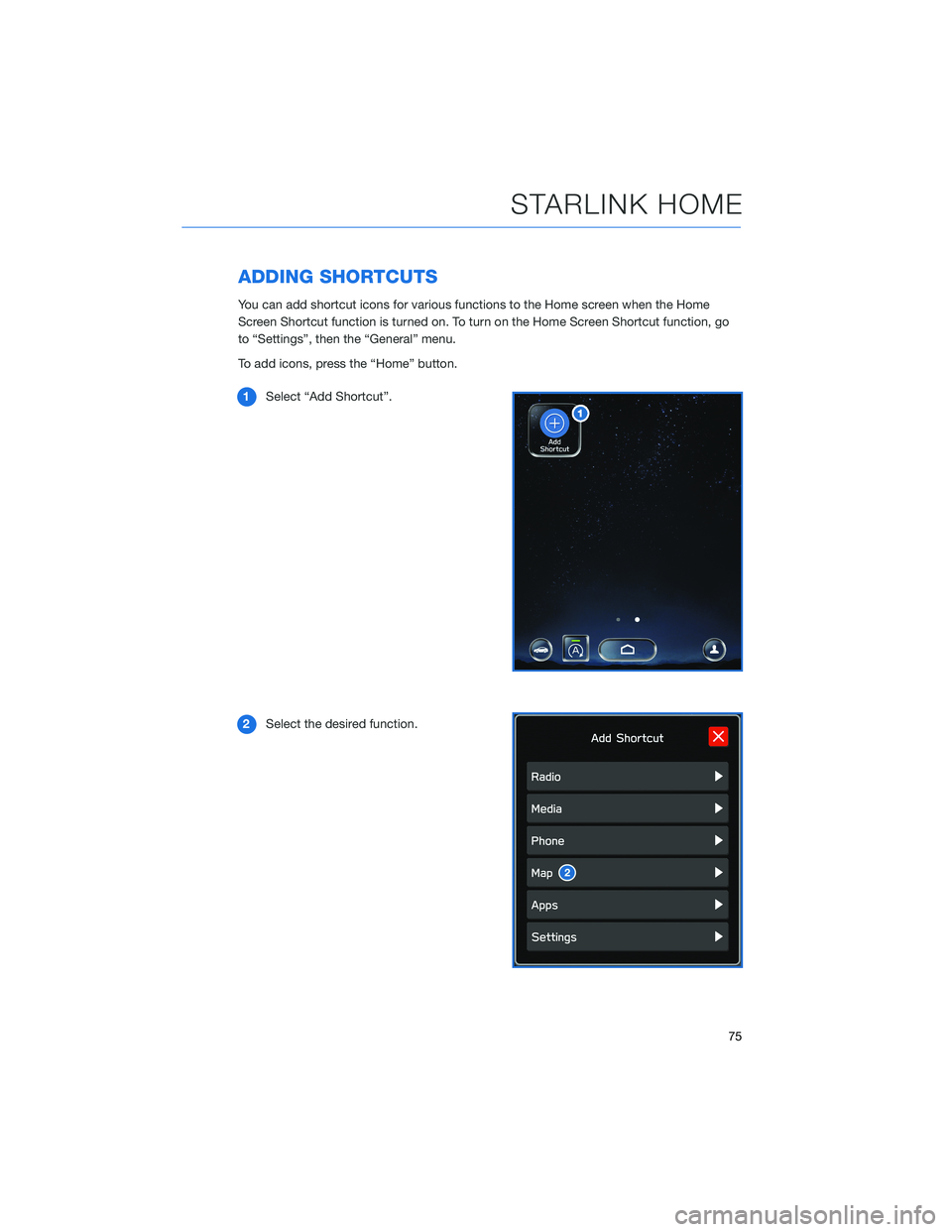 SUBARU OUTBACK 2022  Getting Started Guide ADDING SHORTCUTS
You can add shortcut icons for various functions to the Home screen when the Home
Screen Shortcut function is turned on. To turn on the Home Screen Shortcut function, go
to “Setting