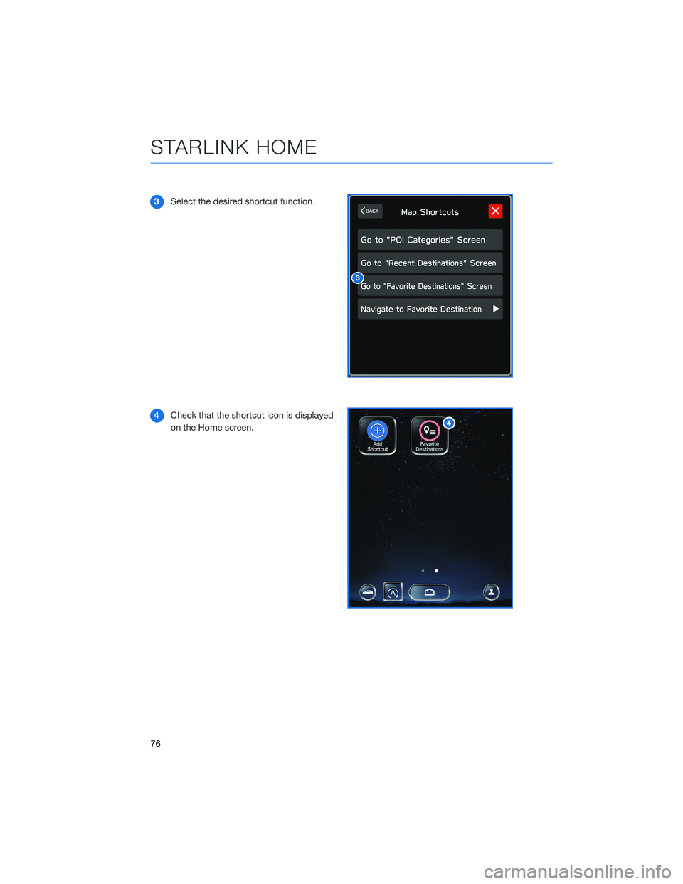 SUBARU OUTBACK 2022  Getting Started Guide 3Select the desired shortcut function.
4Check that the shortcut icon is displayed
on the Home screen.
STARLINK HOME
76 
