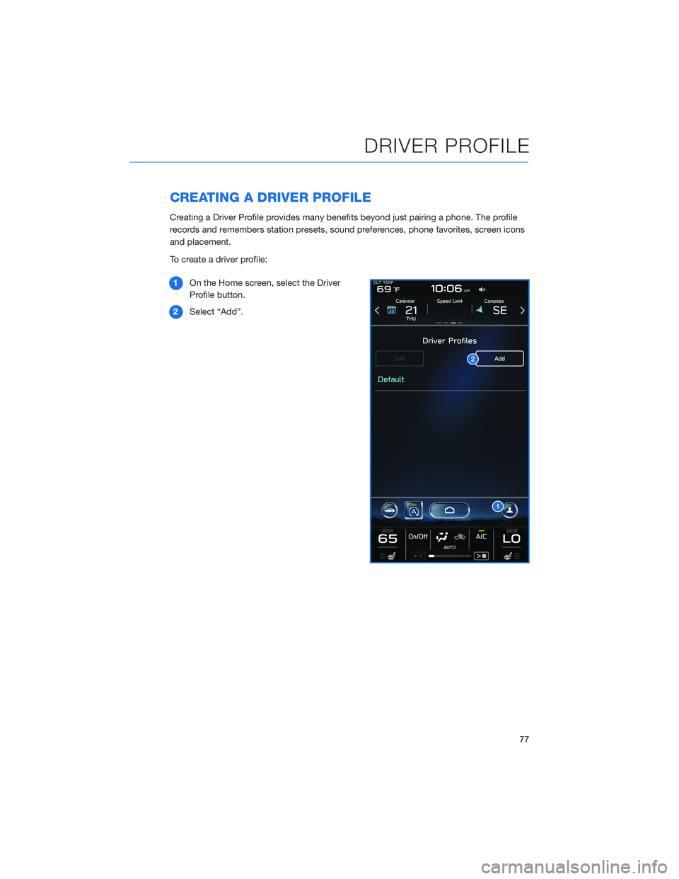 SUBARU OUTBACK 2022 Getting Started Guide CREATING A DRIVER PROFILE
Creating a Driver Profile provides many benefits beyond just pairing a phone. The profile
records and remembers station presets, sound preferences, phone favorites, screen ic SUBARU OUTBACK 2022 Getting Started Guide CREATING A DRIVER PROFILE
Creating a Driver Profile provides many benefits beyond just pairing a phone. The profile
records and remembers station presets, sound preferences, phone favorites, screen ic