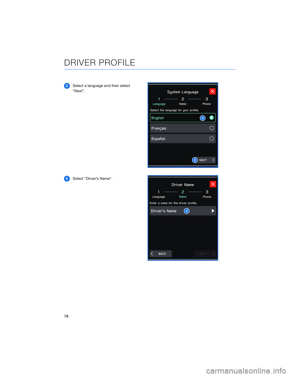 SUBARU OUTBACK 2022  Getting Started Guide 3Select a language and then select
“Next”.
4Select “Driver’s Name”.
3
3
4
DRIVER PROFILE
78 