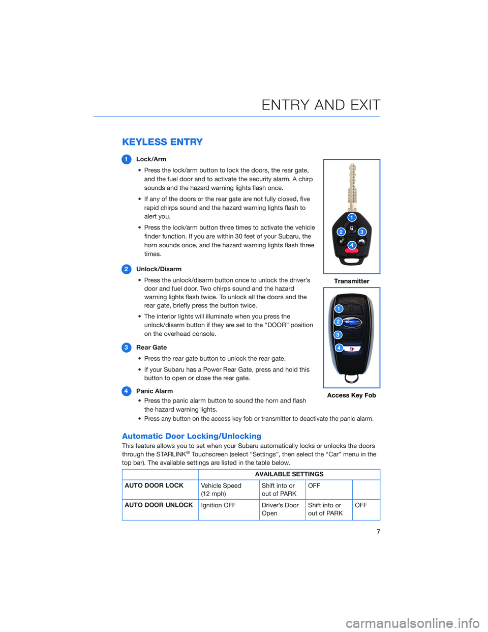 SUBARU OUTBACK 2022  Getting Started Guide KEYLESS ENTRY
1Lock/Arm
• Press the lock/arm button to lock the doors, the rear gate,
and the fuel door and to activate the security alarm. A chirp
sounds and the hazard warning lights flash once.
�