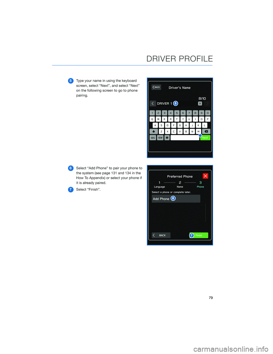 SUBARU OUTBACK 2022 Getting Started Guide 5Type your name in using the keyboard
screen, select “Next”, and select “Next”
on the following screen to go to phone
pairing.
6Select “Add Phone” to pair your phone to
the system (see pag SUBARU OUTBACK 2022 Getting Started Guide 5Type your name in using the keyboard
screen, select “Next”, and select “Next”
on the following screen to go to phone
pairing.
6Select “Add Phone” to pair your phone to
the system (see pag