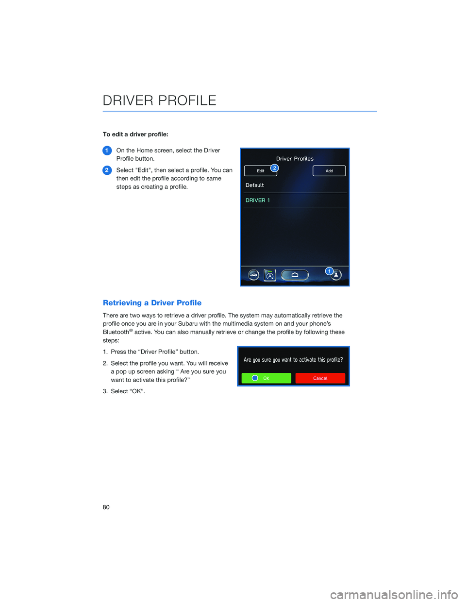 SUBARU OUTBACK 2022 Getting Started Guide To edit a driver profile:
1On the Home screen, select the Driver
Profile button.
2Select "Edit", then select a profile. You can
then edit the profile according to same
steps as creating a prof SUBARU OUTBACK 2022 Getting Started Guide To edit a driver profile:
1On the Home screen, select the Driver
Profile button.
2Select "Edit", then select a profile. You can
then edit the profile according to same
steps as creating a prof