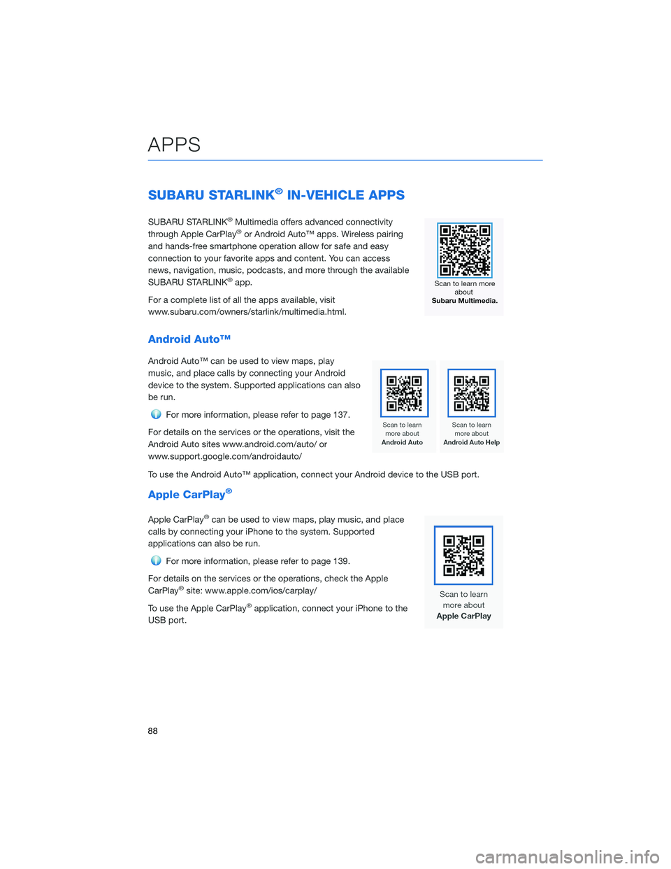 SUBARU OUTBACK 2022  Getting Started Guide SUBARU STARLINK®IN-VEHICLE APPS
SUBARU STARLINK®Multimedia offers advanced connectivity
through Apple CarPlay®or Android Auto™ apps. Wireless pairing
and hands-free smartphone operation allow for