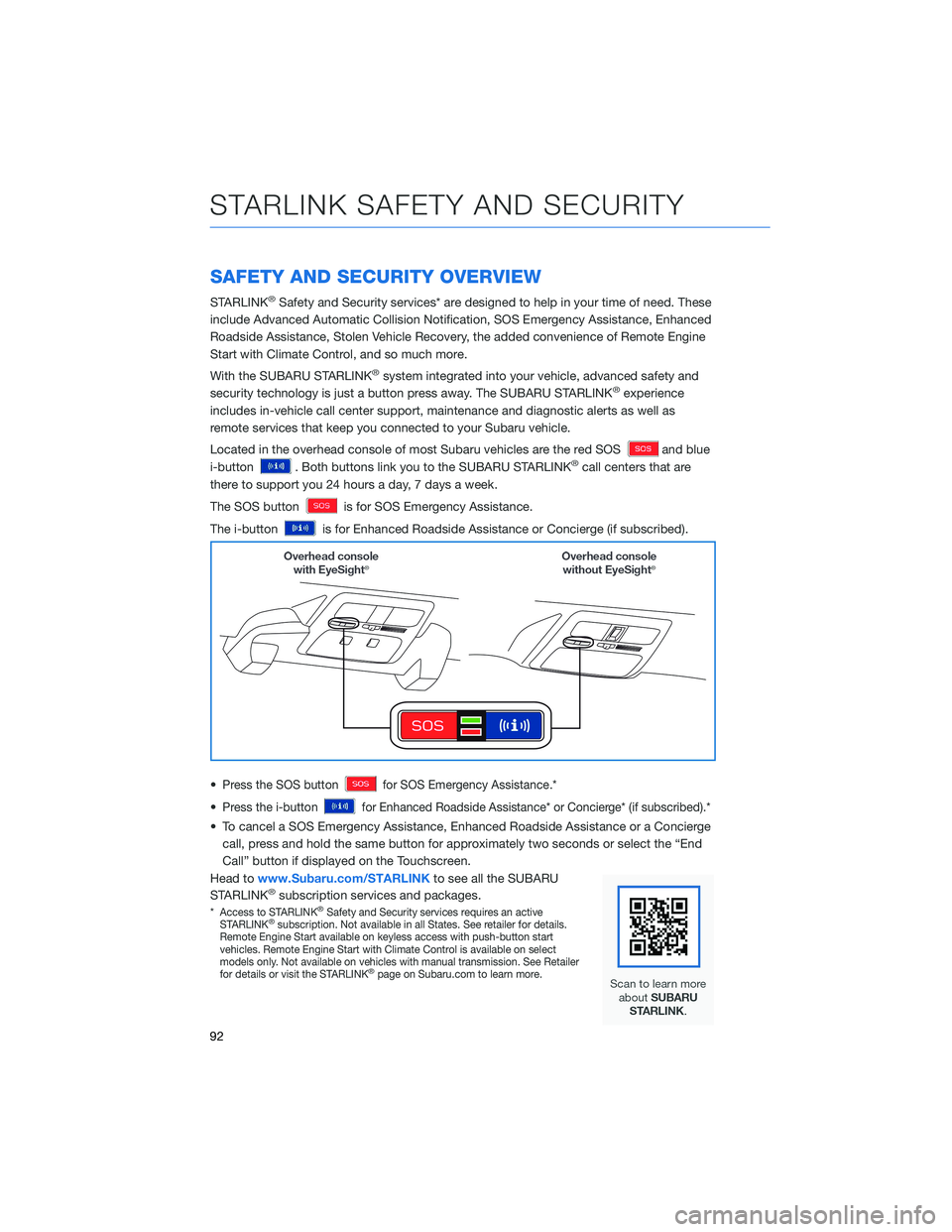 SUBARU OUTBACK 2022 Getting Started Guide SAFETY AND SECURITY OVERVIEW
STARLINK®Safety and Security services* are designed to help in your time of need. These
include Advanced Automatic Collision Notification, SOS Emergency Assistance, Enhan SUBARU OUTBACK 2022 Getting Started Guide SAFETY AND SECURITY OVERVIEW
STARLINK®Safety and Security services* are designed to help in your time of need. These
include Advanced Automatic Collision Notification, SOS Emergency Assistance, Enhan