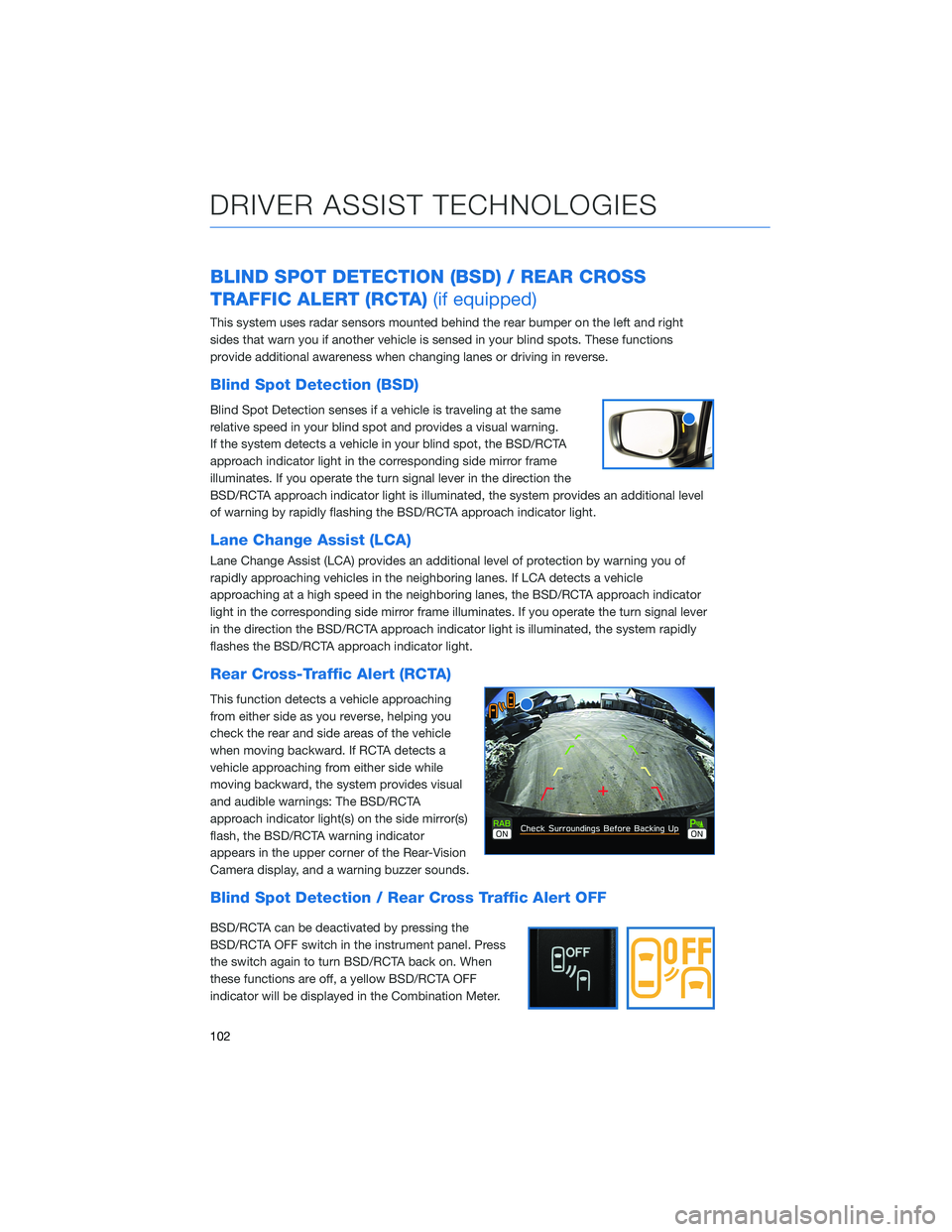 SUBARU ASCENT 2022 Getting Started Guide BLIND SPOT DETECTION (BSD) / REAR CROSS
TRAFFIC ALERT (RCTA)(if equipped)
This system uses radar sensors mounted behind the rear bumper on the left and right
sides that warn you if another vehicle is SUBARU ASCENT 2022 Getting Started Guide BLIND SPOT DETECTION (BSD) / REAR CROSS
TRAFFIC ALERT (RCTA)(if equipped)
This system uses radar sensors mounted behind the rear bumper on the left and right
sides that warn you if another vehicle is