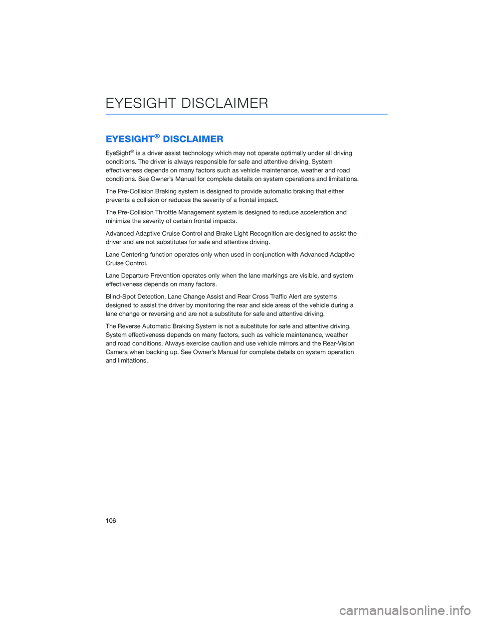 SUBARU ASCENT 2022  Getting Started Guide EYESIGHT®DISCLAIMER
EyeSight®is a driver assist technology which may not operate optimally under all driving
conditions. The driver is always responsible for safe and attentive driving. System
effec