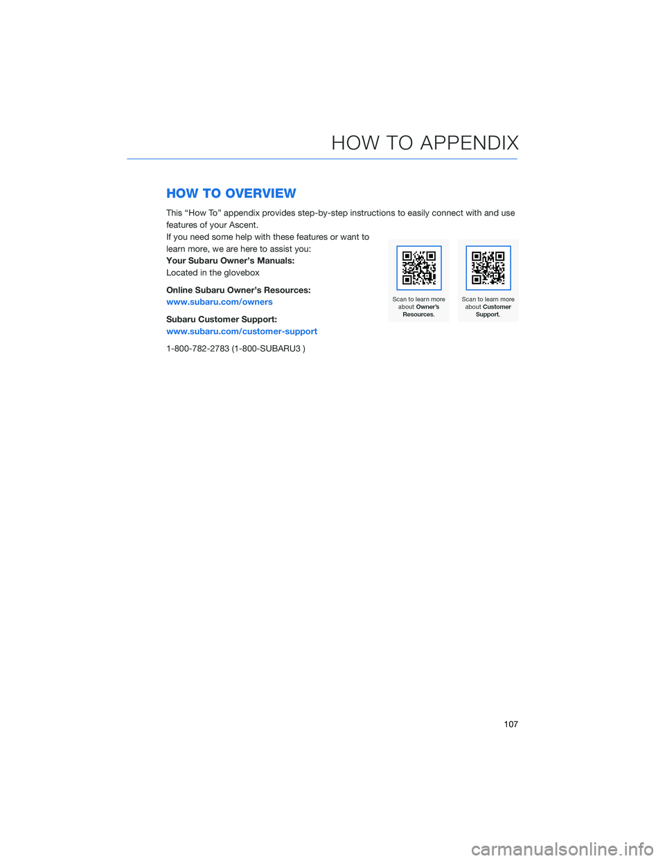 SUBARU ASCENT 2022 Getting Started Guide HOW TO OVERVIEW
This “How To” appendix provides step-by-step instructions to easily connect with and use
features of your Ascent.
If you need some help with these features or want to
learn more, w SUBARU ASCENT 2022 Getting Started Guide HOW TO OVERVIEW
This “How To” appendix provides step-by-step instructions to easily connect with and use
features of your Ascent.
If you need some help with these features or want to
learn more, w