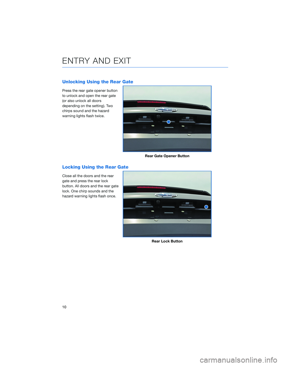 SUBARU ASCENT 2022 Getting Started Guide Unlocking Using the Rear Gate
Press the rear gate opener button
to unlock and open the rear gate
(or also unlock all doors
depending on the setting). Two
chirps sound and the hazard
warning lights fla SUBARU ASCENT 2022 Getting Started Guide Unlocking Using the Rear Gate
Press the rear gate opener button
to unlock and open the rear gate
(or also unlock all doors
depending on the setting). Two
chirps sound and the hazard
warning lights fla