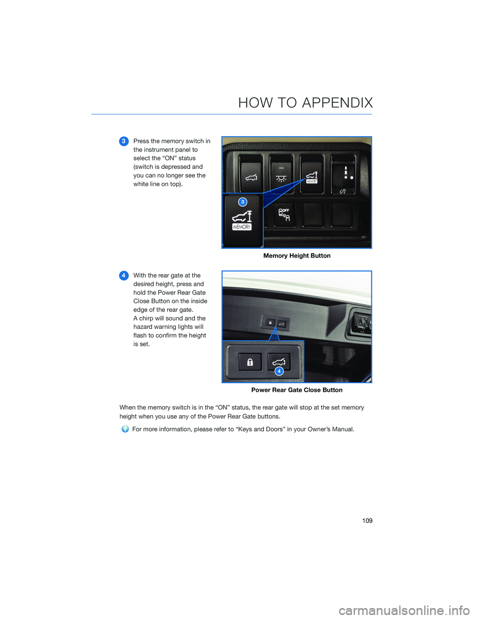 SUBARU ASCENT 2022  Getting Started Guide 3Press the memory switch in
the instrument panel to
select the “ON” status
(switch is depressed and
you can no longer see the
white line on top).
4With the rear gate at the
desired height, press a