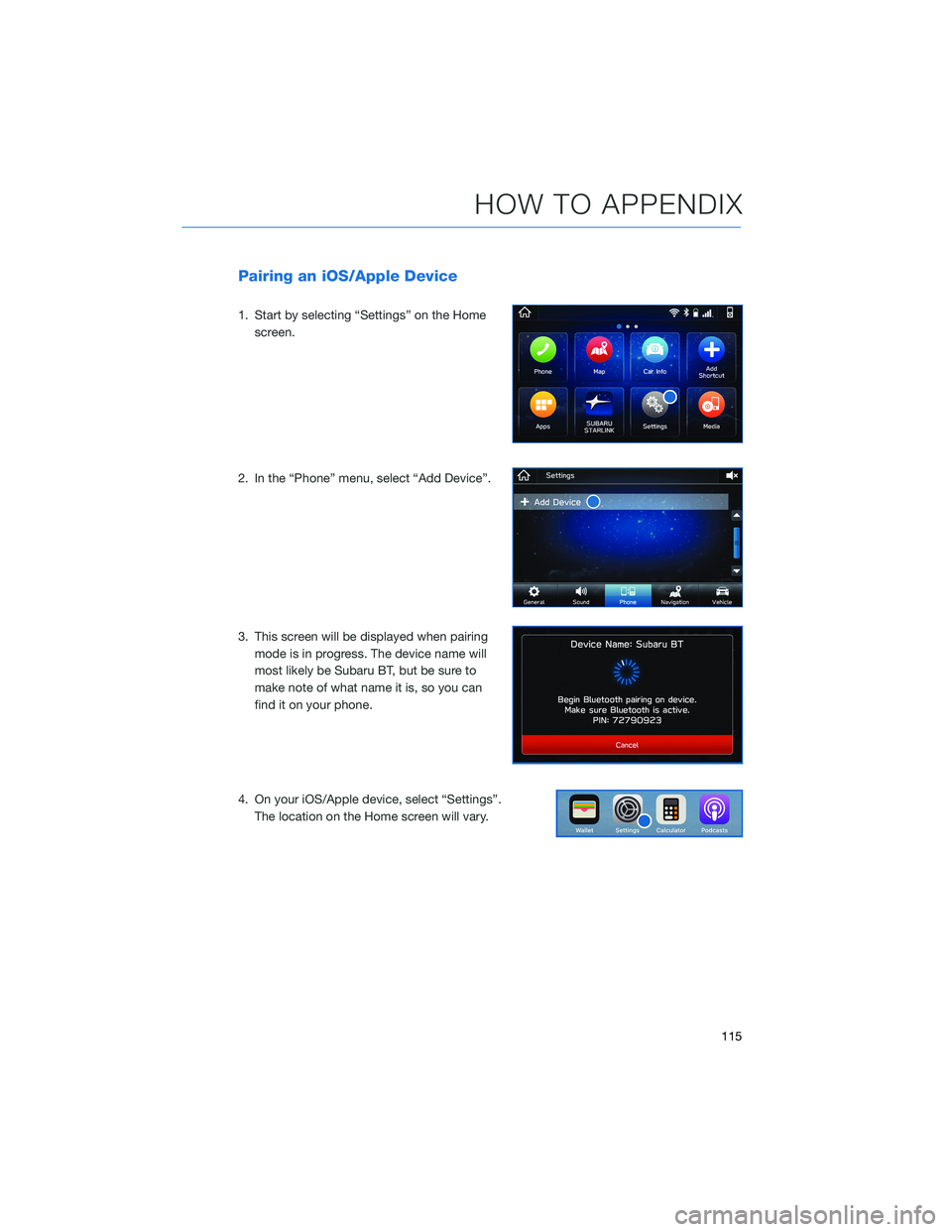 SUBARU ASCENT 2022 Getting Started Guide Pairing an iOS/Apple Device
1. Start by selecting “Settings” on the Home
screen.
2. In the “Phone” menu, select “Add Device”.
3. This screen will be displayed when pairing
mode is in progr SUBARU ASCENT 2022 Getting Started Guide Pairing an iOS/Apple Device
1. Start by selecting “Settings” on the Home
screen.
2. In the “Phone” menu, select “Add Device”.
3. This screen will be displayed when pairing
mode is in progr