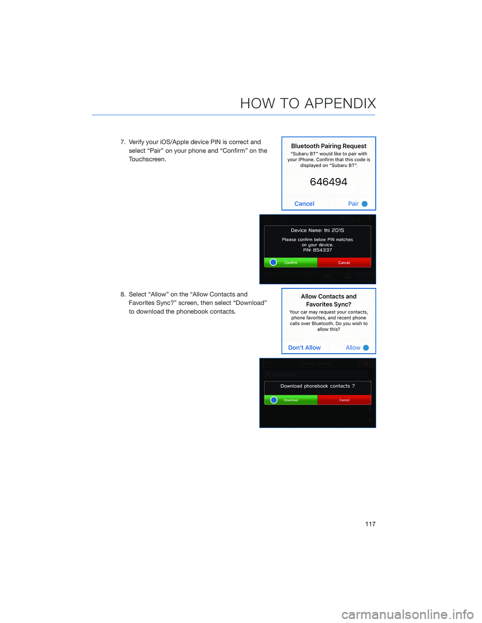 SUBARU ASCENT 2022  Getting Started Guide 7. Verify your iOS/Apple device PIN is correct and
select “Pair” on your phone and “Confirm” on the
Touchscreen.
8. Select “Allow” on the “Allow Contacts and
Favorites Sync?” screen, t