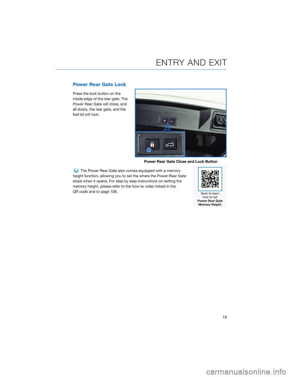 SUBARU ASCENT 2022  Getting Started Guide Power Rear Gate Lock
Press the lock button on the
inside edge of the rear gate. The
Power Rear Gate will close, and
all doors, the rear gate, and the
fuel lid will lock.
The Power Rear Gate also comes