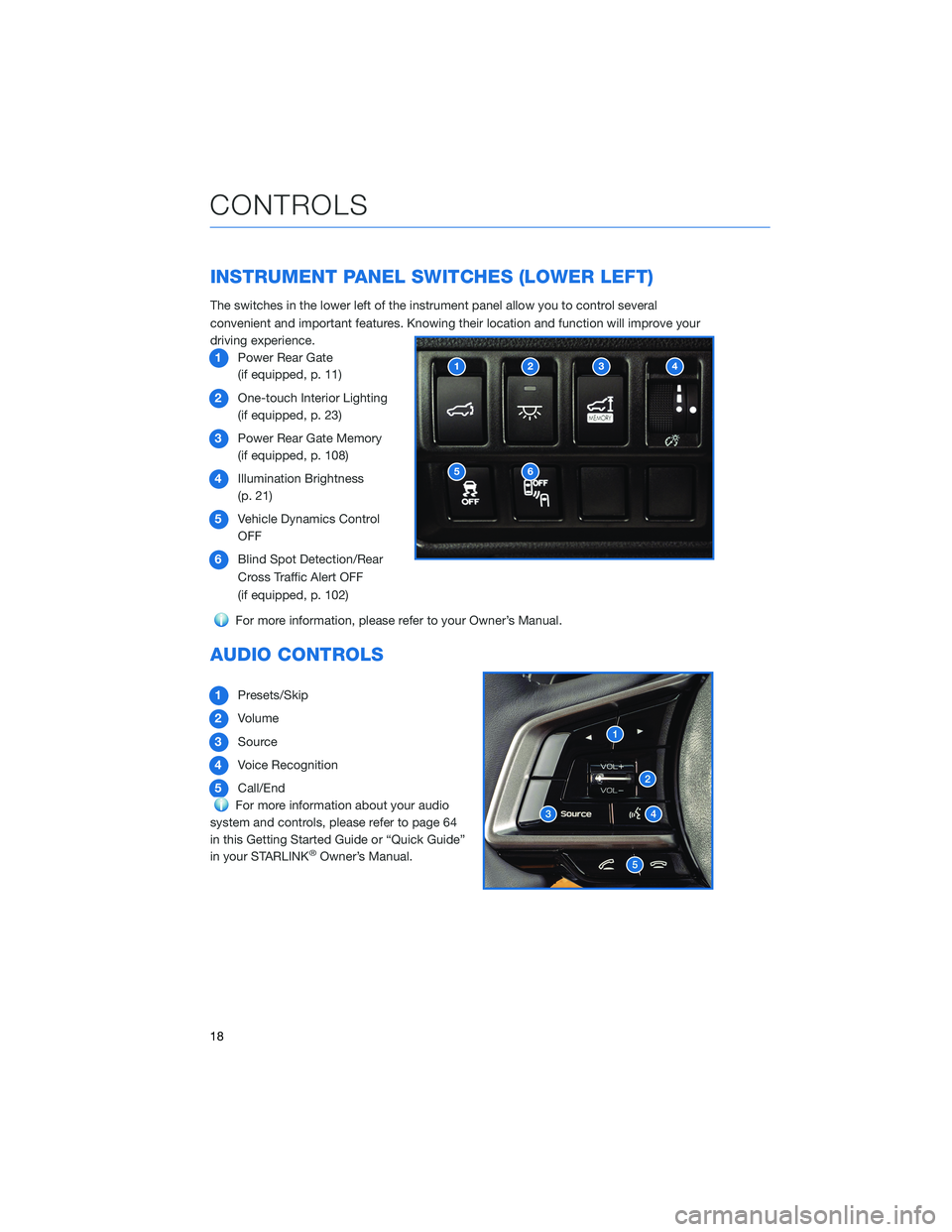 SUBARU ASCENT 2022 Getting Started Guide INSTRUMENT PANEL SWITCHES (LOWER LEFT)
The switches in the lower left of the instrument panel allow you to control several
convenient and important features. Knowing their location and function will i SUBARU ASCENT 2022 Getting Started Guide INSTRUMENT PANEL SWITCHES (LOWER LEFT)
The switches in the lower left of the instrument panel allow you to control several
convenient and important features. Knowing their location and function will i