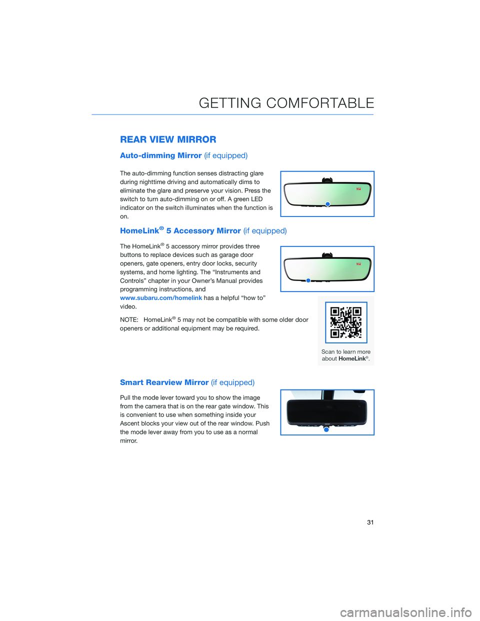 SUBARU ASCENT 2022 Getting Started Guide REAR VIEW MIRROR
Auto-dimming Mirror(if equipped)
The auto-dimming function senses distracting glare
during nighttime driving and automatically dims to
eliminate the glare and preserve your vision. Pr SUBARU ASCENT 2022 Getting Started Guide REAR VIEW MIRROR
Auto-dimming Mirror(if equipped)
The auto-dimming function senses distracting glare
during nighttime driving and automatically dims to
eliminate the glare and preserve your vision. Pr