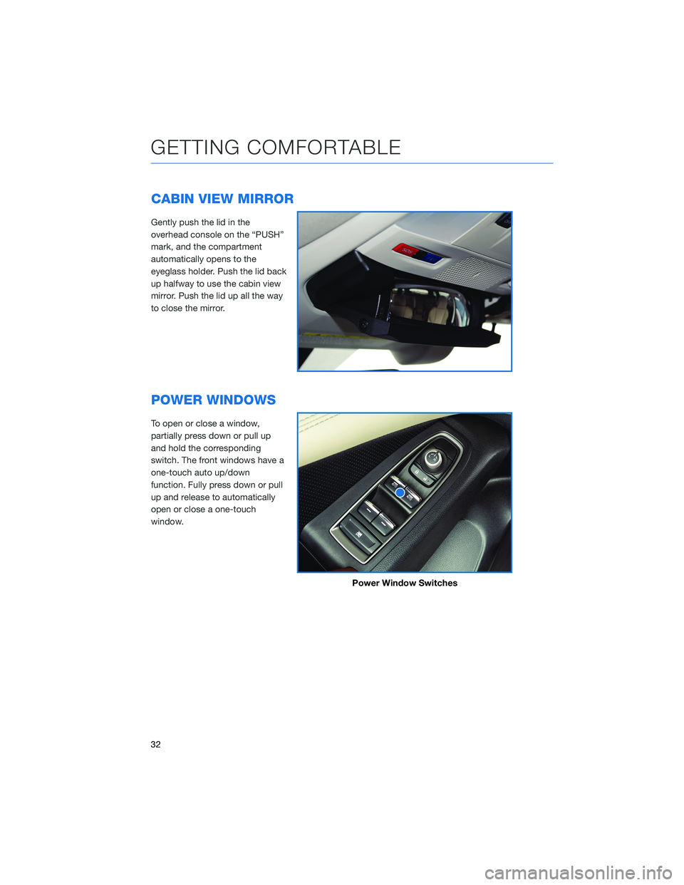 SUBARU ASCENT 2022  Getting Started Guide CABIN VIEW MIRROR
Gently push the lid in the
overhead console on the “PUSH”
mark, and the compartment
automatically opens to the
eyeglass holder. Push the lid back
up halfway to use the cabin view