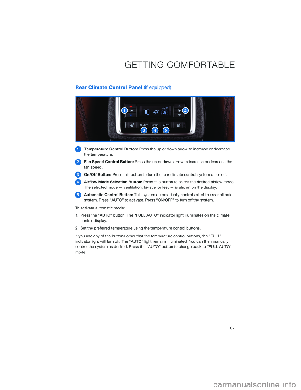 SUBARU ASCENT 2022 Getting Started Guide Rear Climate Control Panel(if equipped)
1Temperature Control Button:Press the up or down arrow to increase or decrease
the temperature.
2Fan Speed Control Button:Press the up or down arrow to increase SUBARU ASCENT 2022 Getting Started Guide Rear Climate Control Panel(if equipped)
1Temperature Control Button:Press the up or down arrow to increase or decrease
the temperature.
2Fan Speed Control Button:Press the up or down arrow to increase